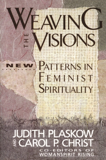 Weaving the Visions: Patterns in Feminist Spirituality