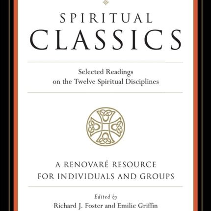 Spiritual Classics: Selected Readings on the Twelve Spiritual Disciplines