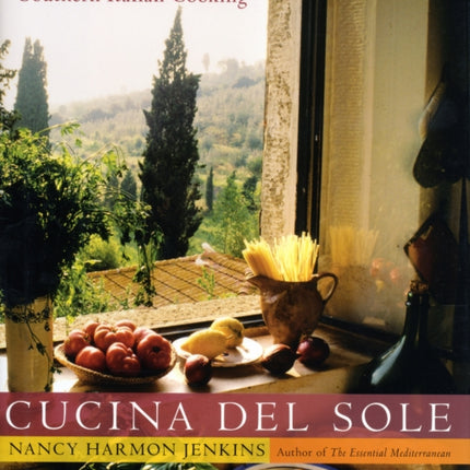 Cucina Del Sole: A Celebrations Of Southern Italian Cooking