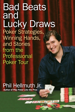 Bad Beats and Lucky Draws Poker Strategies Winning Hands and Stories from the Professional Poker Tour