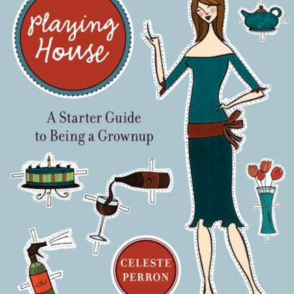 Playing House: A Starter Guide to Being a Grown-Up