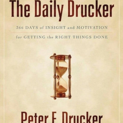 The Daily Drucker: 366 Days of Insight and Motivation for Getting the Right Things Done