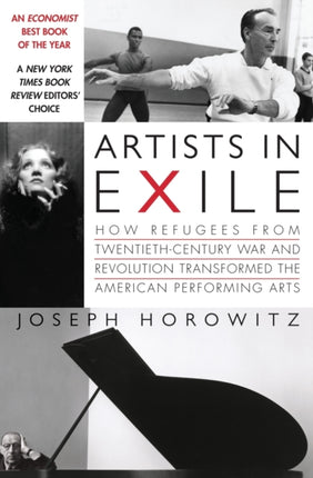 Artists in Exile How Refugees from TwentiethCentury War and Revolution Transformed the American Performing Arts