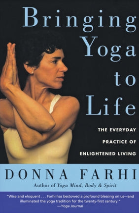 Bringing Yoga to Life: The Everyday Practice of Enlightened Living