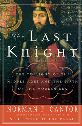 The Last Knight: The Twilight of the Middle Ages and the Birth of the Modern Era