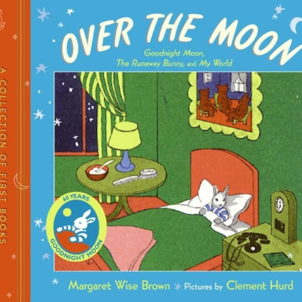 Over the Moon: A Collection of First Books; Goodnight Moon, the Runaway Bunny, and My World