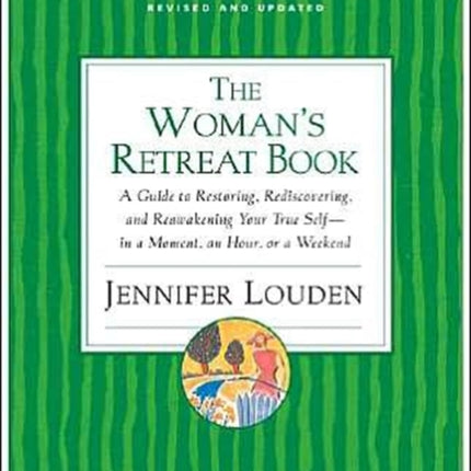 The Woman's Retreat Book: A Guide To Restoring, Rediscovering And Re-awa kening Your True Self - In A Moment, An Hour Or A Weekend