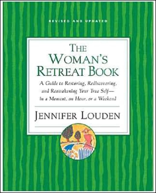 The Woman's Retreat Book: A Guide To Restoring, Rediscovering And Re-awa kening Your True Self - In A Moment, An Hour Or A Weekend