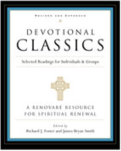 Devotional Classics: Selected Readings For Individuals And Groups