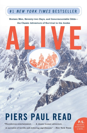 Alive: Sixteen Men, Seventy-Two Days, and Insurmountable Odds--The Classic Adventure of Survival in the Andes