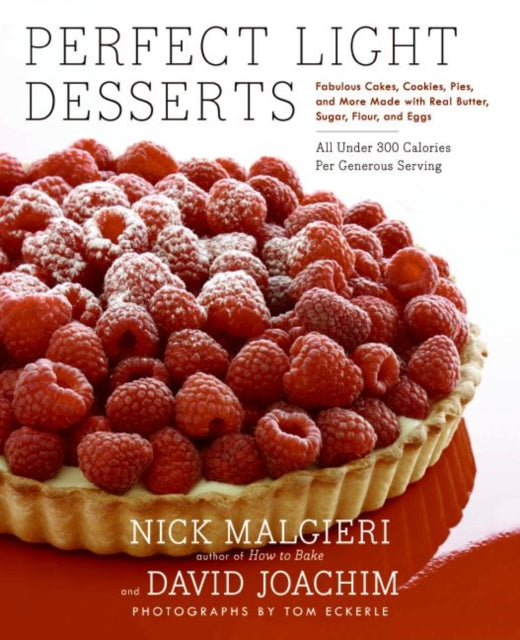 Perfect Light Desserts: Fabulous Cakes, Cookies, Pies, And More Made Wit h Real Butter, Sugar, Flour, And Eggs, All Under 300 Calories Per