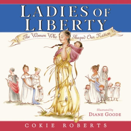 Ladies Of Liberty: The Women Who Shaped Our Nation