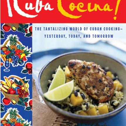 Cuba Cocina!: The Tantalizing World Of Cuban Cooking - Yesterday, Today And Tomorrow