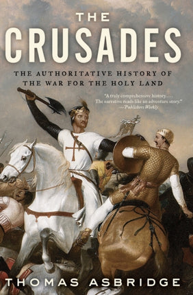 The Crusades: The Authoritative History of the War for the Holy Land