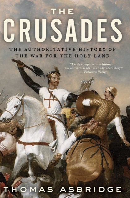 The Crusades: The Authoritative History of the War for the Holy Land