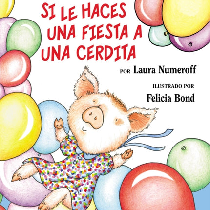 Si Le Haces Una Fiesta a Una Cerdita: If You Give a Pig a Party (Spanish Edition)