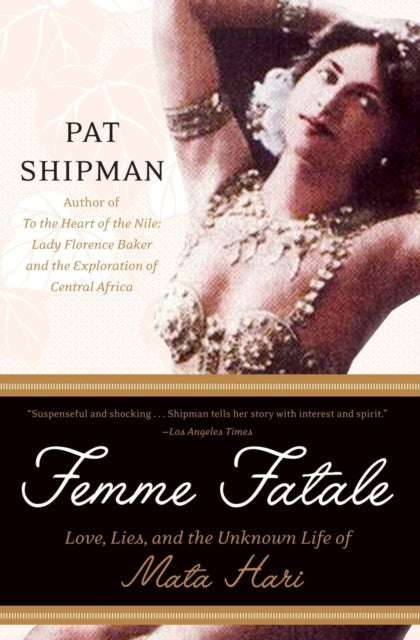 Femme Fatale: Love, Lies, and the Unknown Life of Mata Hari