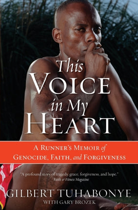 This Voice in My Heart A Runners Memoir of Genocide Faith and Forgiveness