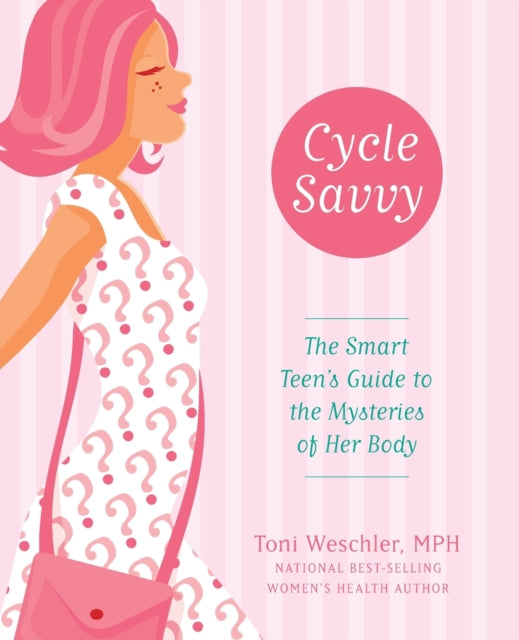 Cycle Savvy: The Smart Teen's Guide to the Mysteries of Her Body