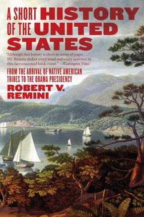 A Short History of the United States: From the Arrival of Native American Tribes to the Obama Presidency