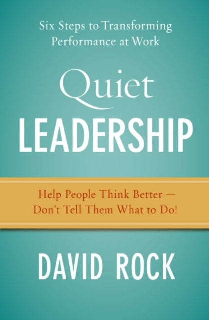 Quiet Leadership: Six Steps To Transforming Performance At Work