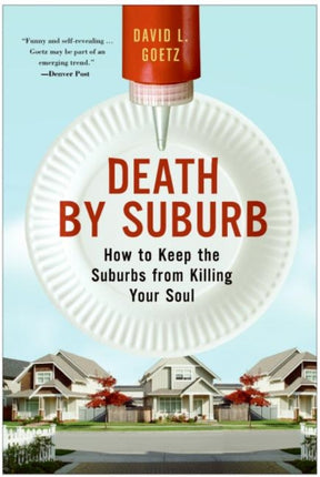 Death By Suburb: How To Keep The Suburbs From Killing Your Soul