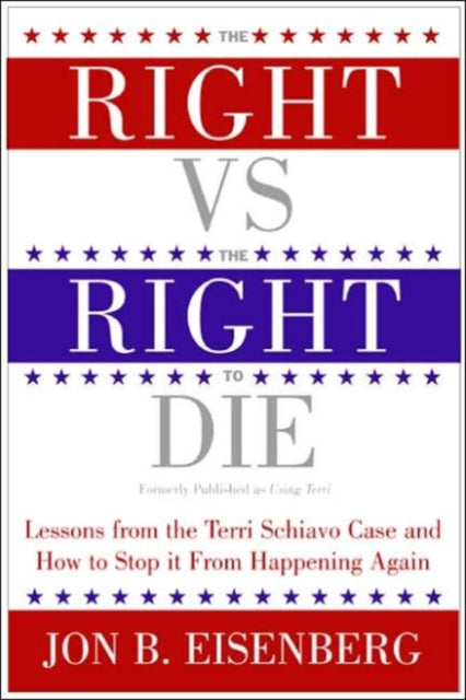 Right Vs The Right To Die: Lessons From The Terri Schiavo Case And How T o Stop It From Happening Again