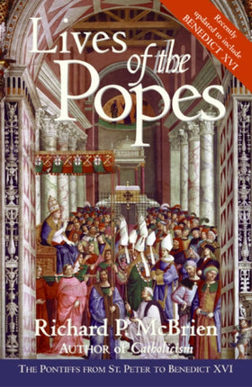 Lives Of The Popes: The Pontiffs From St Peter To Benedict XVI