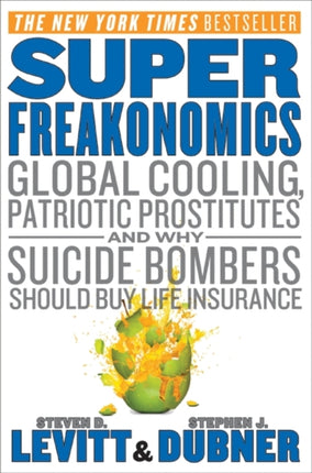 Superfreakonomics: Global Cooling, Patriotic Prostitutes, and Why Suicide Bombers Should Buy Life Insurance