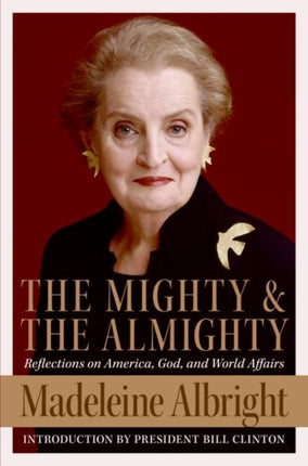 The Mighty and the Almighty: Reflections on America, God, and World Affairs