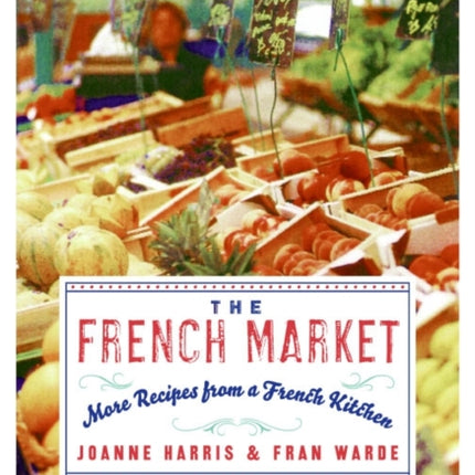 The French Market: More Recipes from a French Kitchen