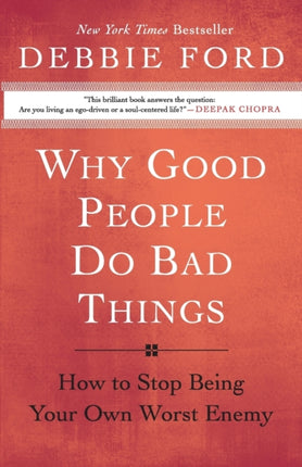 Why Good People Do Bad Things: How to Stop Being Your Own Worst Enemy