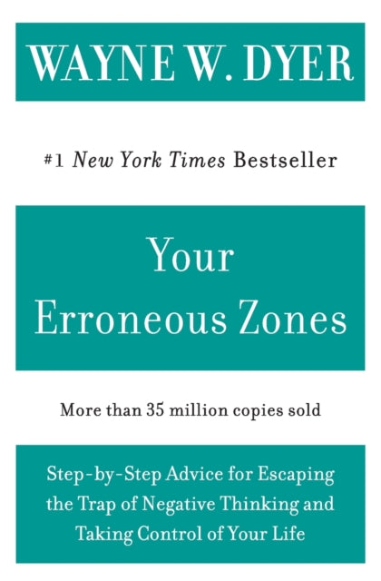 Your Erroneous Zones: Step-by-Step Advice for Escaping the Trap of Negative Thinking and Taking Control of Your Life