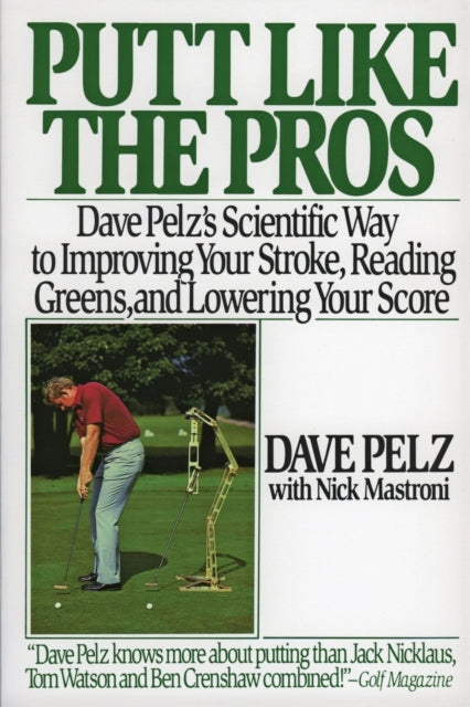 Putt Like the Pros Dave Pelzs Scientific Way to