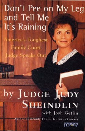 Dont Pee on My Leg and Tell Me Its Raining Americas Toughest Family Court Judge Speaks Out