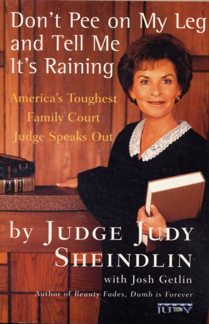 Dont Pee on My Leg and Tell Me Its Raining Americas Toughest Family Court Judge Speaks Out