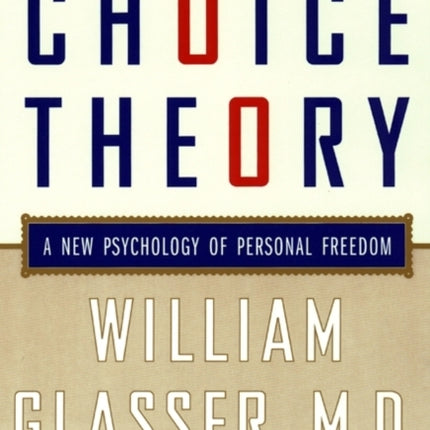 Choice Theory: A New Psychology of Personal Freedom