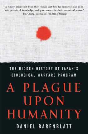 A Plague Upon Humanity: The Hidden History Of Japan's Biological WarfareProgram