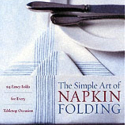 The Simple Art of Napkin Folding