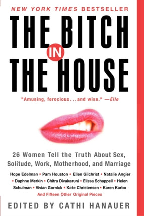 The Bitch in the House: 26 Women Tell the Truth about Sex, Solitude, Work, Motherhood, and Marriage