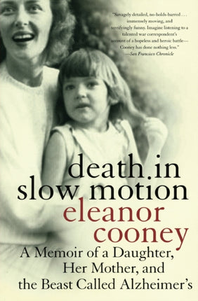 Death In Slow Motion A Memoir of a Daughter Her Mother and the Beast Called Alzheimers