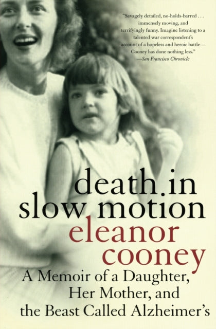 Death In Slow Motion A Memoir of a Daughter Her Mother and the Beast Called Alzheimers