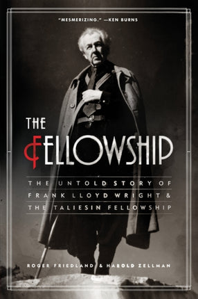 The Fellowship The Untold Story of Frank Lloyd Wright and the Taliesin Fellowship