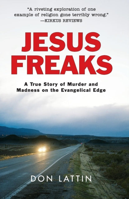 Jesus Freaks: A True Story of Murder and Madness on the Evangelical Edge