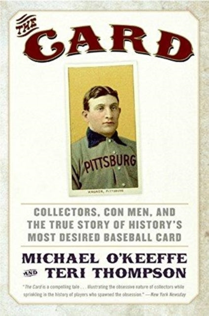 The Card: Collectors, Con Men, and the True Story of History's Most Desi red Baseball Card