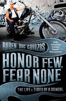 Honor Few Fear None The Life and Times of a Mongol