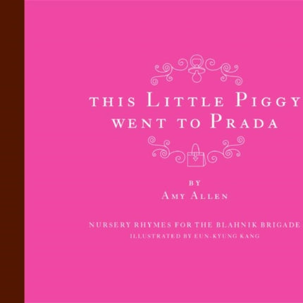 This Little Piggy Went to Prada: Nursery Rhymes for the Blahnik Brigade