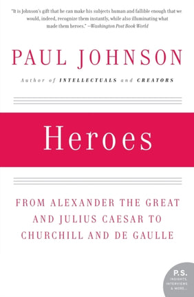 Heroes: from Alexander the Great and Julius Caesar to Churchill and De Gaulle