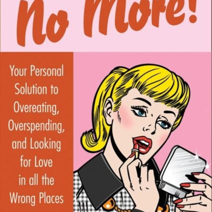 Fat, Broke & Lonely No More: Your Personal Solution to Overeating, Overspending, and Looking for Love in All the Wrong Places