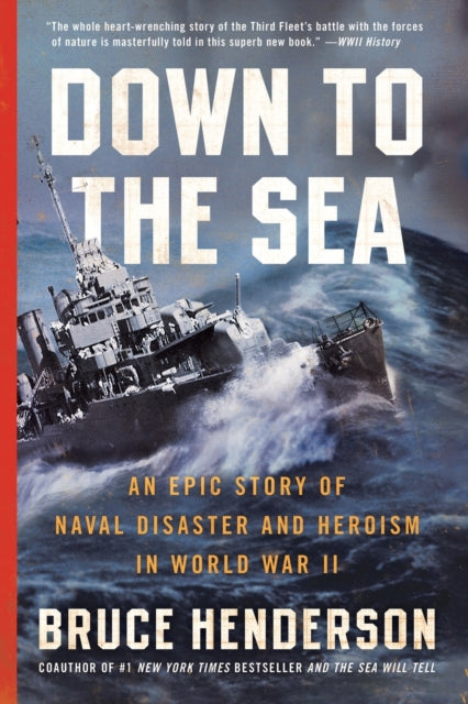 Down to the Sea: An Epic Story of Naval Disaster and Heroism in World War II